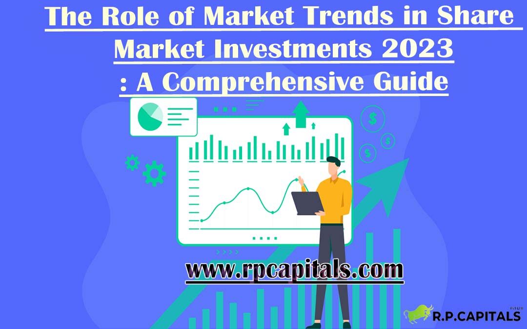 The Role of Market Trends in Share Market Investments 2023