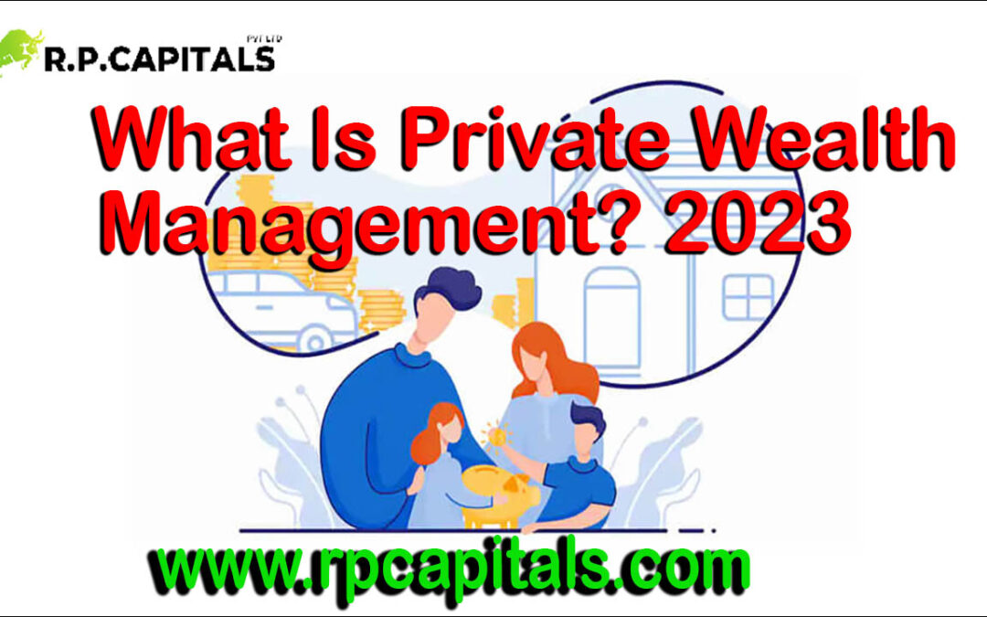 What Is Private Wealth Management? 2023