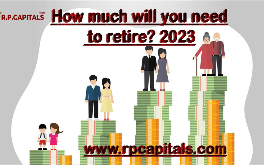 How much will you need to retire? Retirement Planning 2023