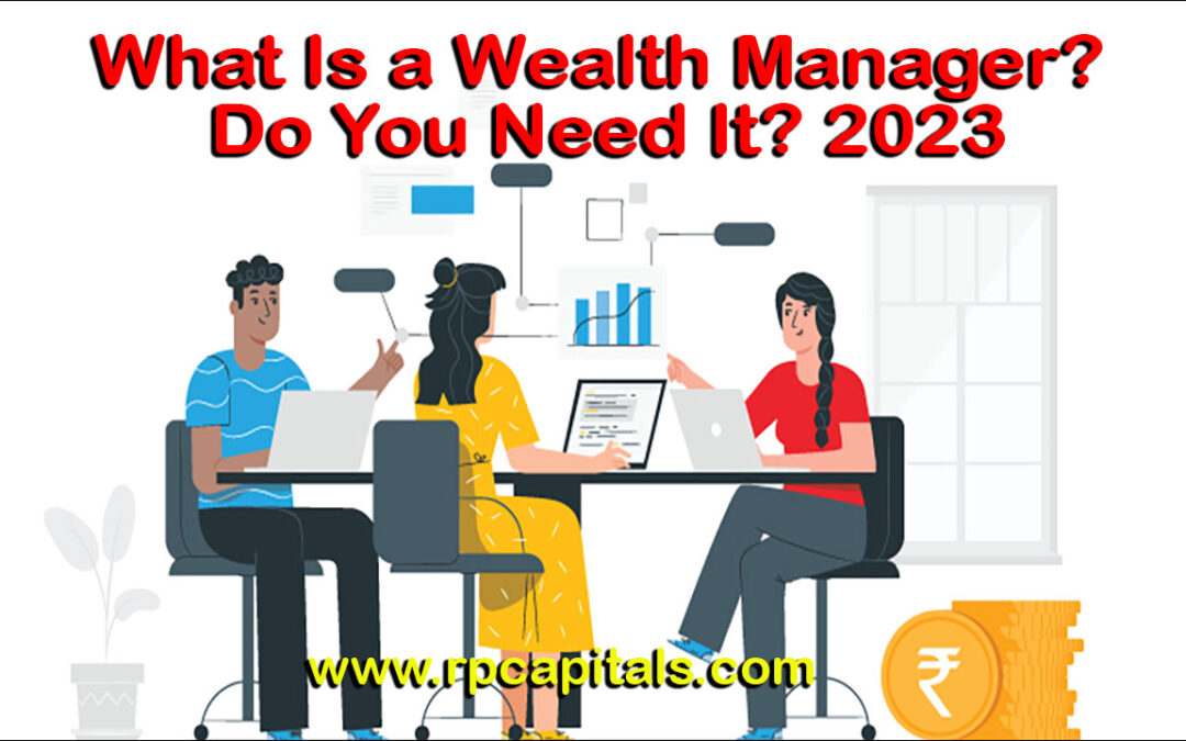 What Is a Wealth Manager? Do You Need It? 2023