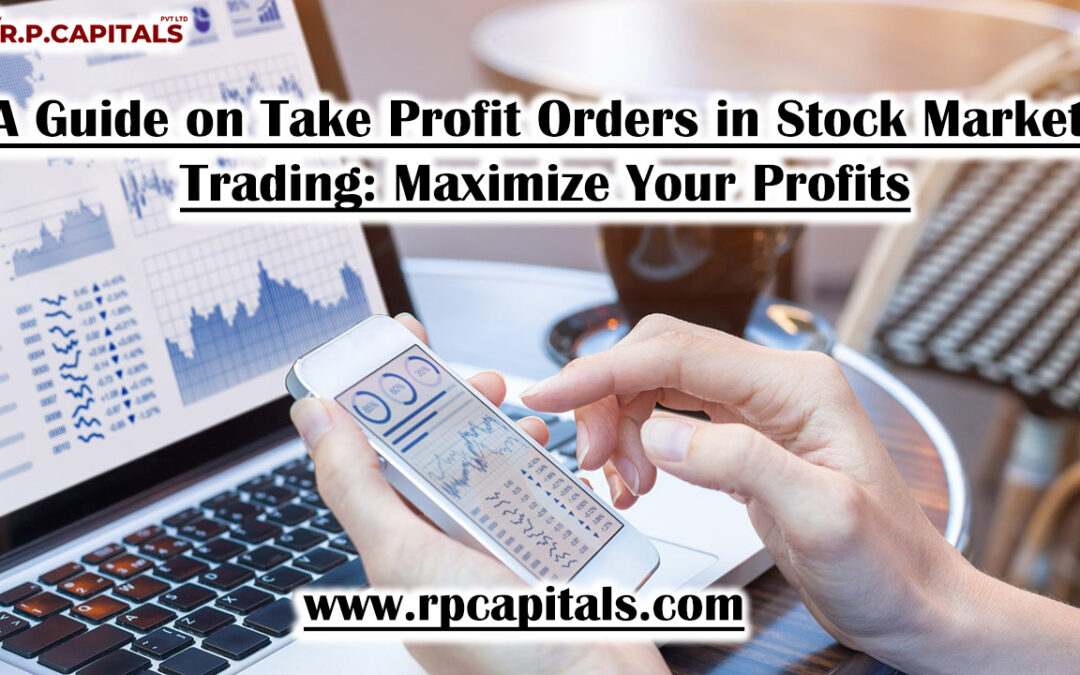 A Guide on Take Profit Orders in Stock Market Trading: Maximize Your Profits